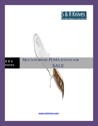 S&R      MULTI-PURPOSE PUMA KNIVES FOR
KNIVES                     SALE




                 www.srknives.com
 