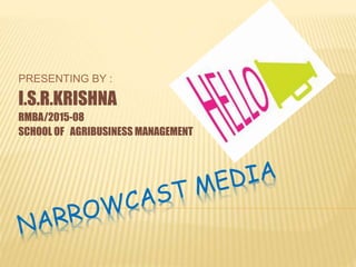PRESENTING BY :
I.S.R.KRISHNA
RMBA/2015-08
SCHOOL OF AGRIBUSINESS MANAGEMENT
 
