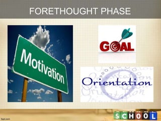 FORETHOUGHT PHASE
 