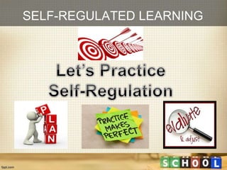 SELF-REGULATED LEARNING
 