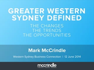 Mark McCrindle
Western Sydney Business Connection | 12 June 2014
 