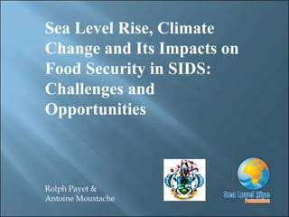 Rolph Payet & Antoine Moustache Sea Level Rise, Climate Change and Its Impacts on Food Security in SIDS: Challenges and Opportunities 