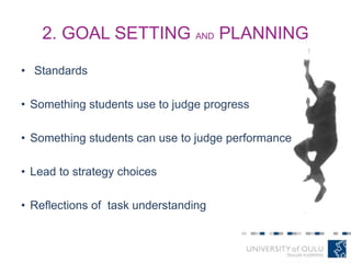 2. GOAL SETTING AND PLANNING
• Standards
• Something students use to judge progress
• Something students can use to judge performance
• Lead to strategy choices
• Reflections of task understanding
 
