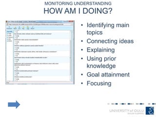 MONITORING UNDERSTANDING
HOW AM I DOING?
• Identifying main
topics
• Connecting ideas
• Explaining
• Using prior
knowledge
• Goal attainment
• Focusing
 