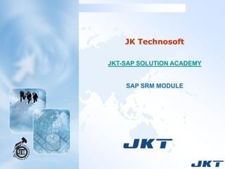 JK Technosoft JKT-SAP SOLUTION ACADEMY SAP SRM MODULE 