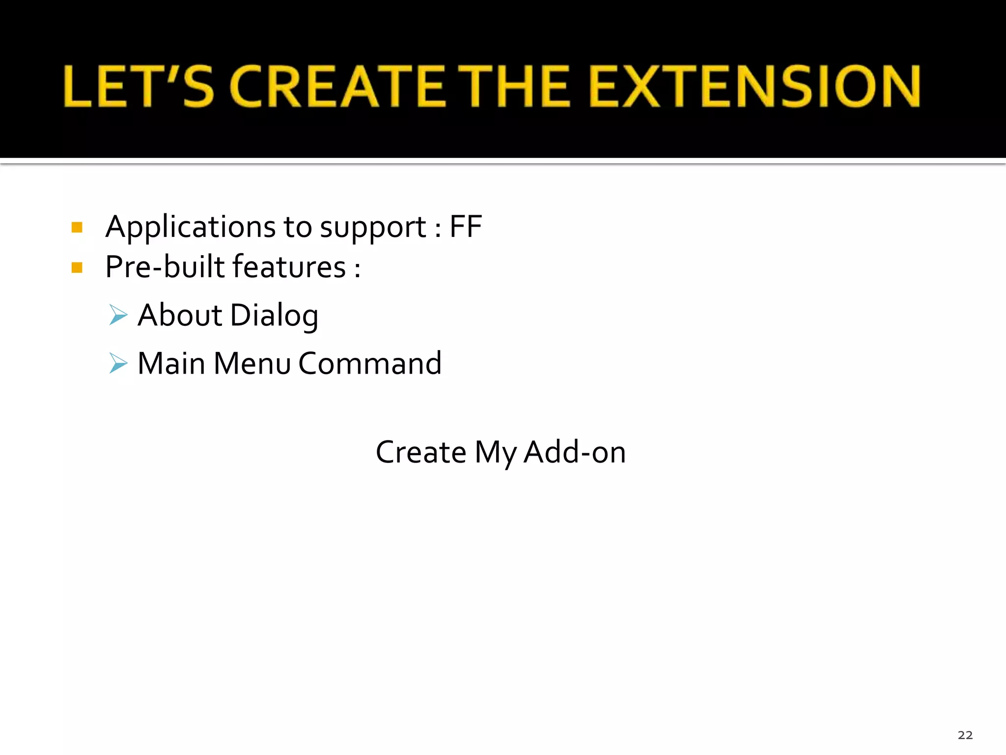 LET’S CREATE THE EXTENSIONApplications to support : FFPre-built features : About Dialog