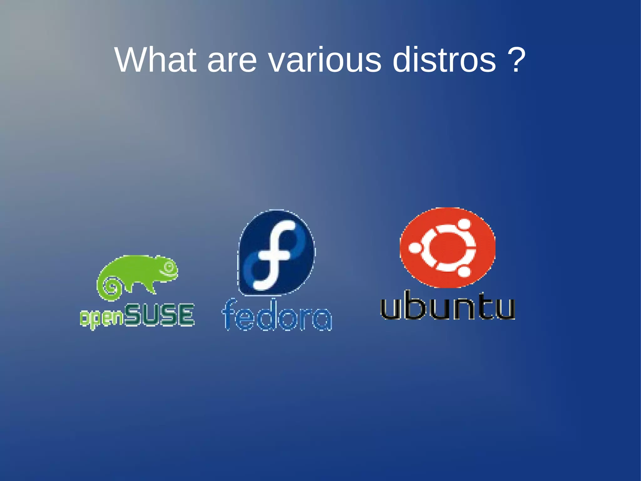 What are various distros ?
 