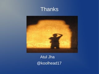 Thanks




 Atul Jha
@koolhead17
 