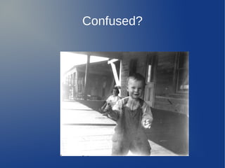 Confused?
 