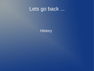 Lets go back ...



    History
 