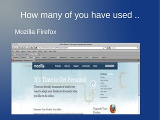 How many of you have used ..
Mozilla Firefox
 