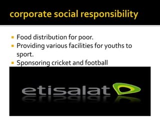  Food distribution for poor.
Providing various facilities for youths to
sport.
Sponsoring cricket and football
