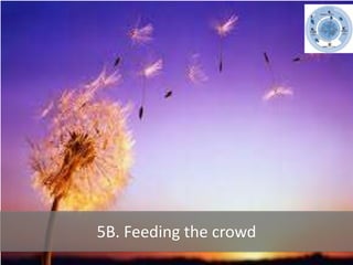 5B. Feeding the crowd
 