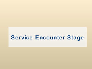 Service Encounter Stage 