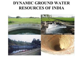DYNAMIC GROUND WATER
RESOURCES OF INDIA
 
