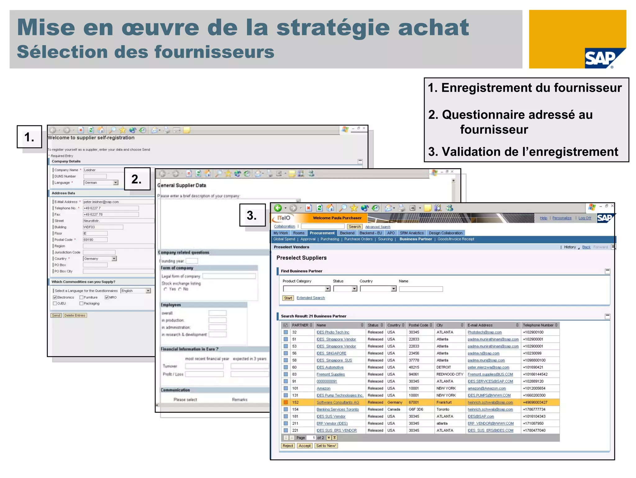 Mise en œuvre de la stratégie achat
Sélection des fournisseurs
                               1. Enregistrement du fournisseur

                               2. Questionnaire adressé au
                                    fournisseur
1.
 1.
                               3. Validation de l’enregistrement

           2.
            2.

                       3.
                        3.
 
