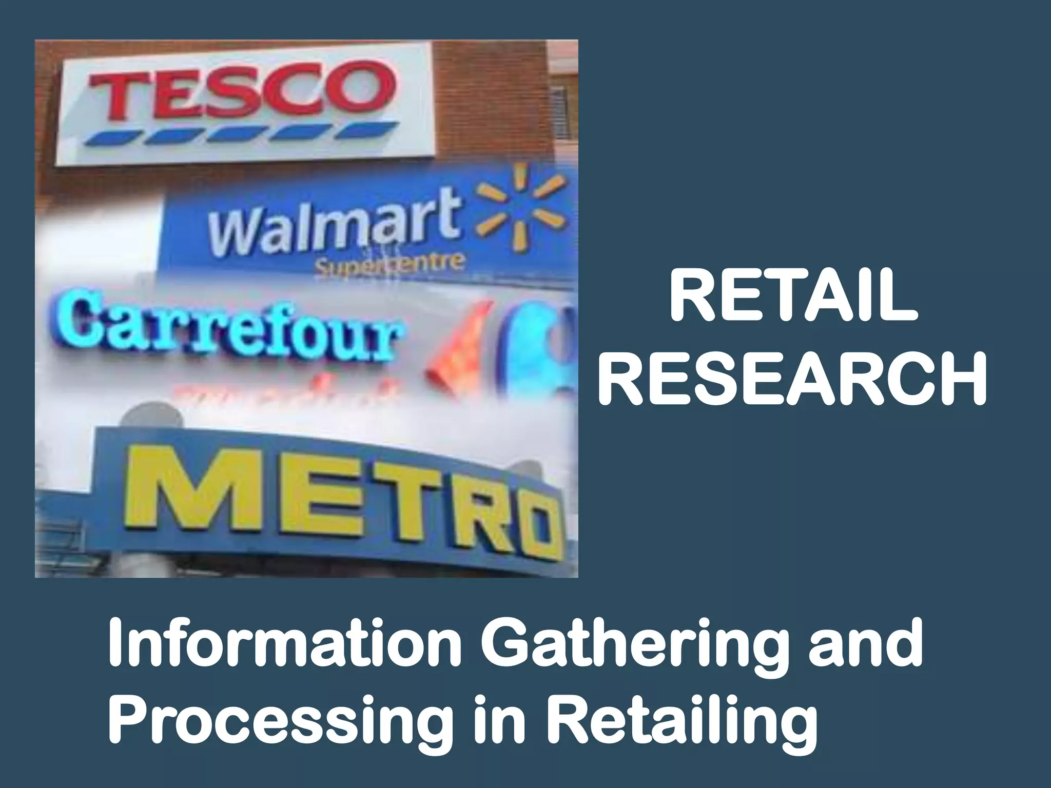 RETAIL
              RESEARCH


Information Gathering and
Processing in Retailing
 