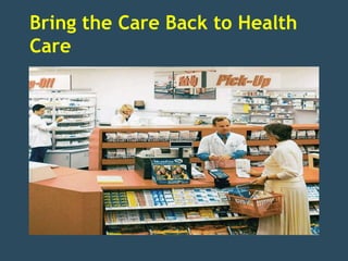 Bring the Care Back to Health
Care
 