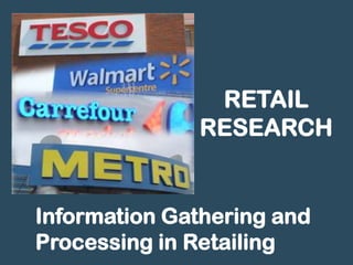 RETAIL
              RESEARCH


Information Gathering and
Processing in Retailing
 