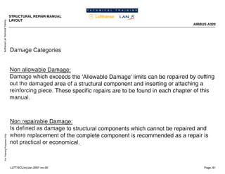 Lufthansa
Lan
Technical
Training
For
Training
Purposes
Only
STRUCTURAL REPAIR MANUAL
LAYOUT
AIRBUS A320
Page: 61
LLTT/SCL/erj/Jan.2007 rev.00
 