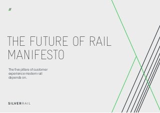 THE FUTURE OF RAIL
MANIFESTO
The five pillars of customer
experience modern rail
depends on.
 