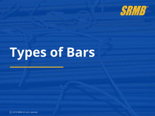 Types of Bars
C 2019 SRMB. All rights reserved.
 