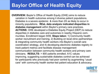 Baylor Office of Health Equity
OVERVIEW: Baylor’s Office of Health Equity (OHE) aims to reduce
variation in health outcome...
