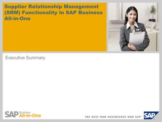 Supplier Relationship Management
(SRM) Functionality in SAP Business
All-in-One




Executive Summary
 