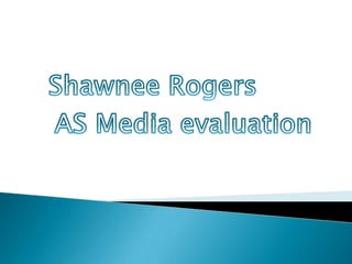 Shawnee Rogers  AS Media evaluation 