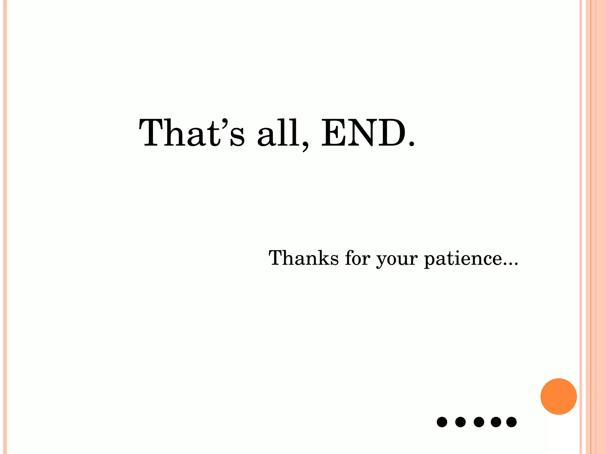 That’s all, END . Thanks for your patience... … .. 
