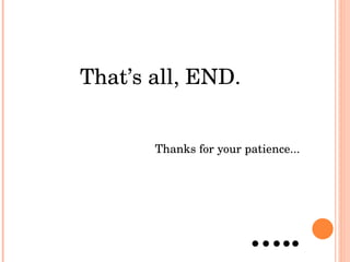 That’s all, END . Thanks for your patience... … .. 