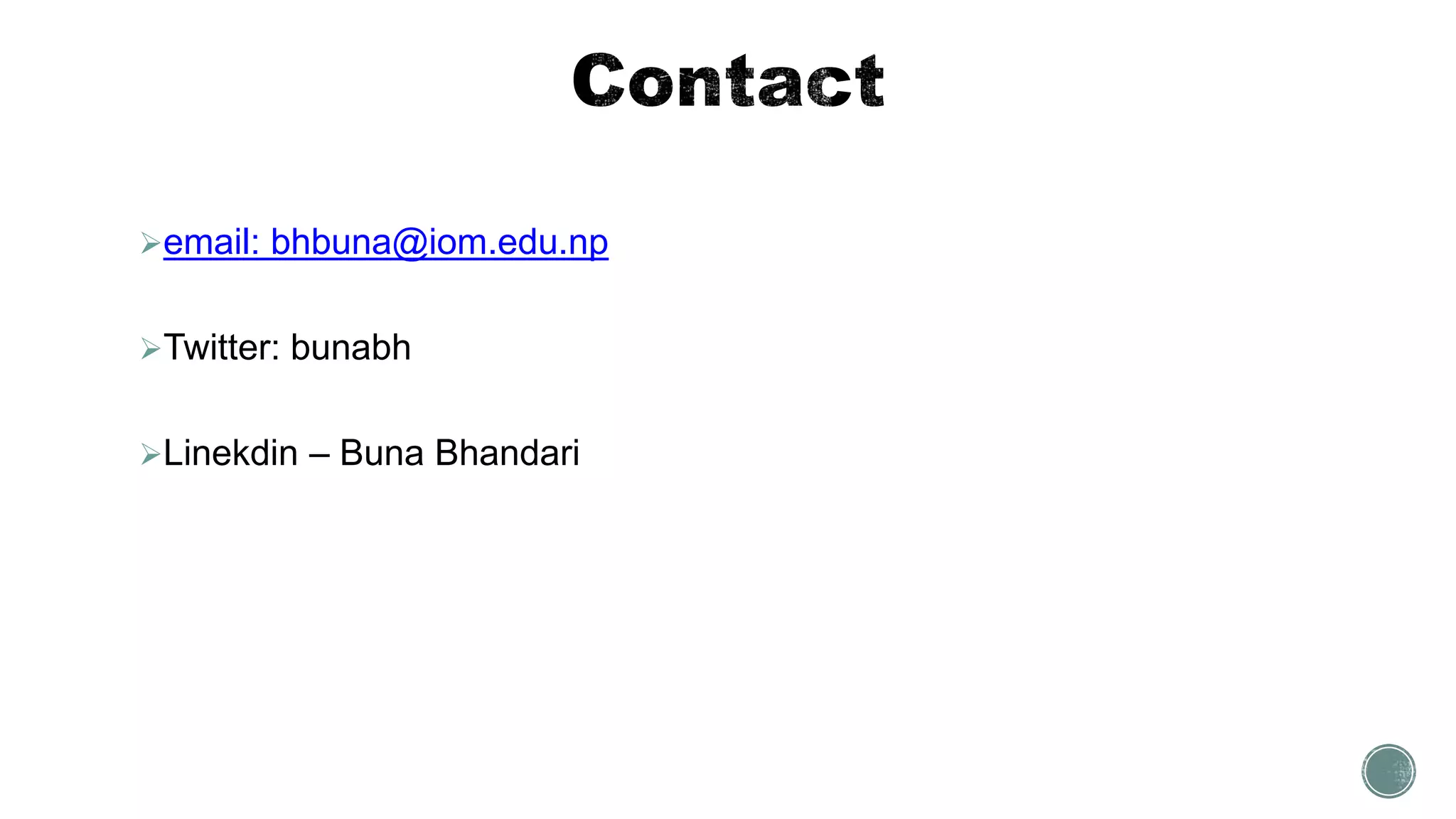 email: bhbuna@iom.edu.np
Twitter: bunabh
Linekdin – Buna Bhandari
 