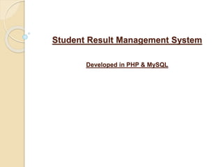 Student Result Management System
Developed in PHP & MySQL
 