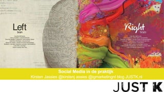 Social Media in de praktijk
Kirsten Jassies @kirstenj assies @igmarketingnl blog JUSTK.nl
 