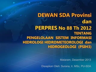 Mataram, Desember 2013
Disiapkan Oleh: Surana, Ir, MSc, PU-SDA
 