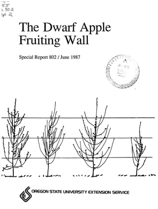 The Dwarf Apple
Fruiting Wall
Special Report 802 / June 1987
4OREGON STATE UNIVERSITY EXTENSION SERVICE
 