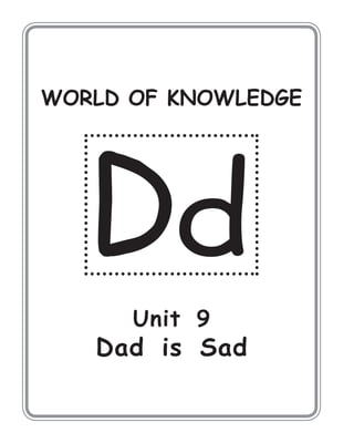 WORLD OF KNOWLEDGE
Unit 9
Dad is Sad
 