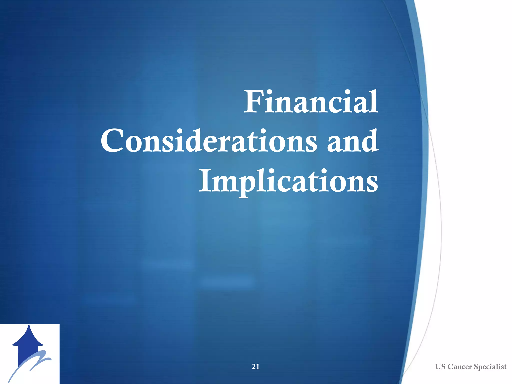 Financial
Considerations and
Implications
US Cancer Specialist21
 