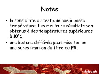 Abdsalah 
Notes 
• la sensibilité du test diminue à basse 
température. Les meilleurs résultats son 
obtenus à des tempéra...