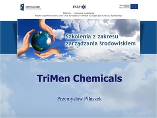 TriMen Chemicals
   Przemysław Pilaszek
 