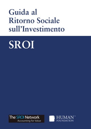 Guida al
Ritorno Sociale
sull’Investimento
SROI
 