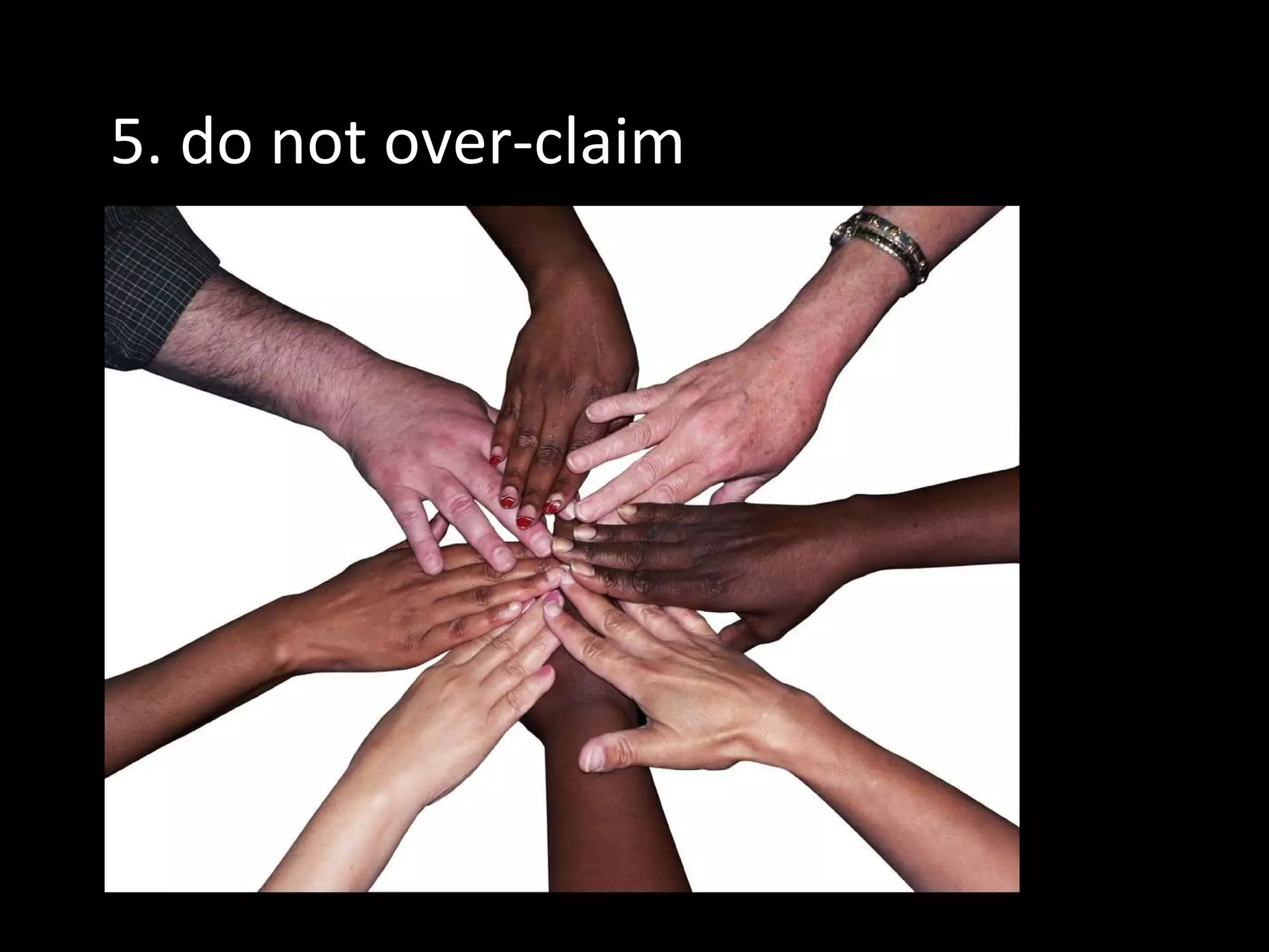 5. do not over-claim