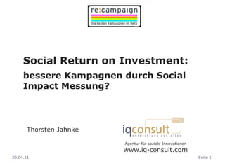 Social Return on Investment:  bessere Kampagnen durch Social Impact Messung? ,[object Object],Agentur für soziale Innovationen www.iq-consult.com 