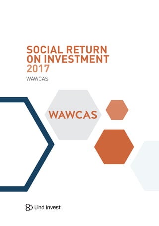 SOCIAL RETURN
ON INVESTMENT
2017
WAWCAS
 