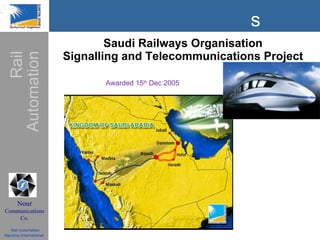 Saudi Railways Organisation Signalling and Telecommunications Project Awarded 15 th  Dec 2005 