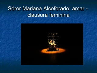 Sóror Mariana Alcoforado: amar clausura feminina

 