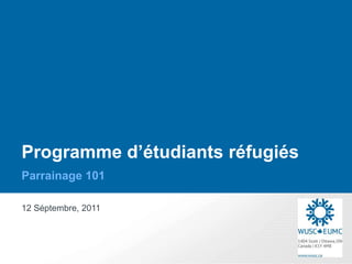Programme d’étudiants réfugiés
Parrainage 101

12 Séptembre, 2011
 