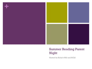 +
Summer Reading Parent
Night
Hosted by Kirby’s Mill and BCLS
 