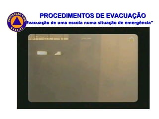 PROCEDIMENTOS DE EVACUAÇÃO “ Evacuação de uma escola numa situação de emergência” 