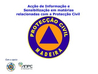 Com o apoio: Acção de Informação e Sensibilização em matérias relacionadas com a Protecção Civil  